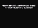 Read You CAN Teach Online! The McGraw Hill Guide to Building Creative Learning Environments