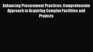 Read Enhancing Procurement Practices: Comprehensive Approach to Acquiring Complex Facilities