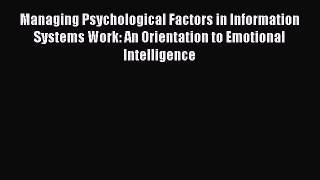 Read Managing Psychological Factors in Information Systems Work: An Orientation to Emotional
