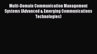 Read Multi-Domain Communication Management Systems (Advanced & Emerging Communications Technologies)