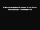 PDF IT Virtualization Best Practices: A Lean Green Virtualized Data Center Approach Read Online