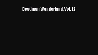 [PDF] Deadman Wonderland Vol. 12 [Read] Full Ebook