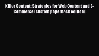 Read Killer Content: Strategies for Web Content and E-Commerce (custom paperback edition) Ebook
