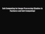 Read Soft Computing for Image Processing (Studies in Fuzziness and Soft Computing) Ebook Free