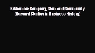 PDF Kikkoman: Company Clan and Community (Harvard Studies in Business History) PDF Book Free