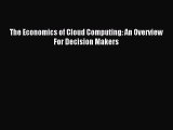 Read The Economics of Cloud Computing: An Overview For Decision Makers Ebook Free