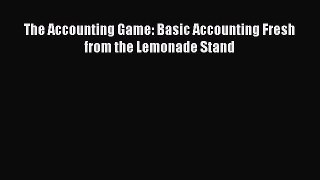 Read The Accounting Game: Basic Accounting Fresh from the Lemonade Stand Ebook Free
