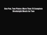 PDF One Pan Two Plates: More Than 70 Complete Weeknight Meals for Two Free Books