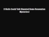 [PDF] If Walls Could Talk (Haunted Home Renovation Mysteries) [Download] Full Ebook