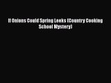[PDF] If Onions Could Spring Leeks (Country Cooking School Mystery) [Download] Full Ebook