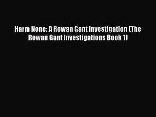 [PDF] Harm None: A Rowan Gant Investigation (The Rowan Gant Investigations Book 1) [Read] Online