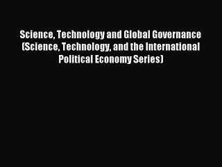 Read Science Technology and Global Governance (Science Technology and the International Political