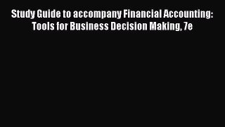 Read Study Guide to accompany Financial Accounting: Tools for Business Decision Making 7e Ebook