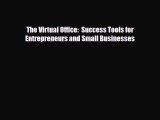 PDF The Virtual Office:  Success Tools for Entrepreneurs and Small Businesses PDF Book Free