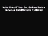 Read Digital Minds: 12 Things Every Business Needs to Know about Digital Marketing (2nd Edition)