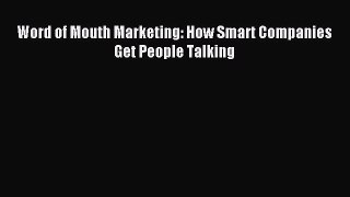 Read Word of Mouth Marketing: How Smart Companies Get People Talking Ebook Online