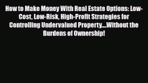 PDF How to Make Money With Real Estate Options: Low-Cost Low-Risk High-Profit Strategies for