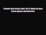Download Probate Real Estate Sales 101: A Guide for Real Estate Agents and Investors Ebook
