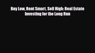 PDF Buy Low Rent Smart Sell High: Real Estate Investing for the Long Run PDF Book Free