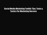 Read Social Media Marketing Toolkit: Tips Tools & Tactics For Marketing Success Ebook Free