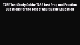 Download TABE Test Study Guide: TABE Test Prep and Practice Questions for the Test of Adult