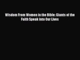 PDF Wisdom From Women in the Bible: Giants of the Faith Speak into Our Lives Ebook