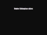 [PDF] Under Ethiopian skies [Read] Full Ebook