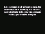 Read Make Instagram Work for your Business: The complete guide to marketing your business generating