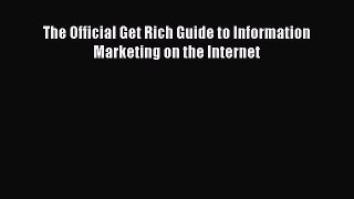 Download The Official Get Rich Guide to Information Marketing on the Internet PDF Free