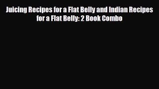 [PDF] Juicing Recipes for a Flat Belly and Indian Recipes for a Flat Belly: 2 Book Combo Download