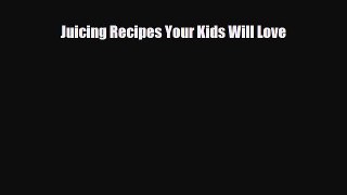 [PDF] Juicing Recipes Your Kids Will Love Read Online