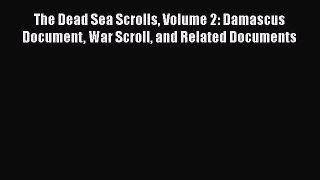 PDF The Dead Sea Scrolls Volume 2: Damascus Document War Scroll and Related Documents PDF Book