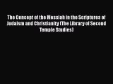 Download The Concept of the Messiah in the Scriptures of Judaism and Christianity (The Library