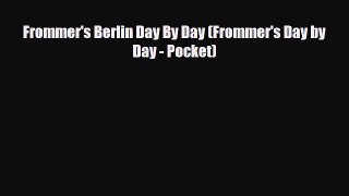 [PDF] Frommer's Berlin Day By Day (Frommer's Day by Day - Pocket) [Download] Full Ebook