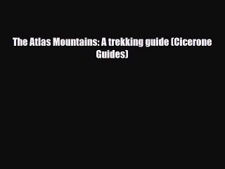 [PDF] The Atlas Mountains: A trekking guide (Cicerone Guides) [Read] Online