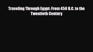 [PDF] Traveling Through Egypt: From 450 B.C. to the Twentieth Century [Read] Full Ebook