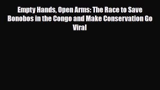 [PDF] Empty Hands Open Arms: The Race to Save Bonobos in the Congo and Make Conservation Go