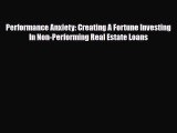 PDF Performance Anxiety: Creating A Fortune Investing In Non-Performing Real Estate Loans Ebook