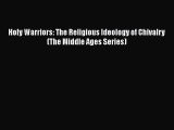 PDF Holy Warriors: The Religious Ideology of Chivalry (The Middle Ages Series) Ebook