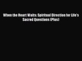 [PDF] When the Heart Waits: Spiritual Direction for Life's Sacred Questions (Plus) [Read] Online