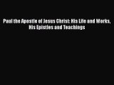 Download Paul the Apostle of Jesus Christ: His Life and Works His Epistles and Teachings Ebook