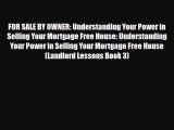 Download FOR SALE BY OWNER: Understanding Your Power in Selling Your Mortgage Free House: Understanding