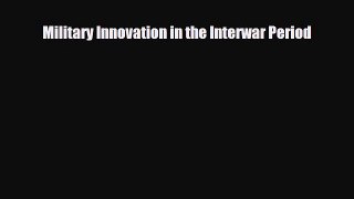 [PDF] Military Innovation in the Interwar Period [Download] Online