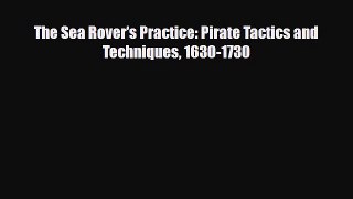 [PDF] The Sea Rover's Practice: Pirate Tactics and Techniques 1630-1730 [Read] Full Ebook
