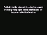 Read Publicity on the Internet: Creating Successful Publicity Campaigns on the Internet and