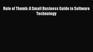 Read Rule of Thumb: A Small Business Guide to Software Technology Ebook Free