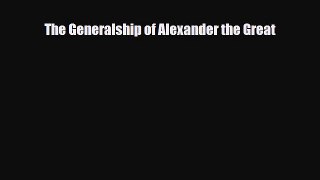 [PDF] The Generalship of Alexander the Great [Download] Online