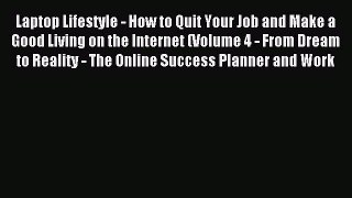 Read Laptop Lifestyle - How to Quit Your Job and Make a Good Living on the Internet (Volume
