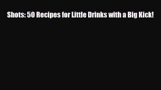 [PDF] Shots: 50 Recipes for Little Drinks with a Big Kick! Download Full Ebook