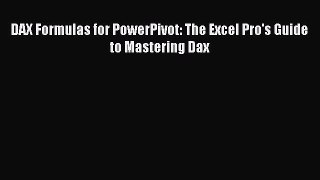 Download DAX Formulas for PowerPivot: The Excel Pro's Guide to Mastering Dax Ebook Online